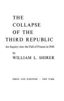 Cover of: The Collapse of the Third Republic: An Inquiry into the Fall of France in 1940