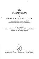 The formation of nerve connections by R. M. Gaze