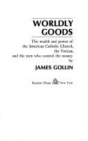 Cover of: Worldly goods: the wealth and power of the American Catholic Church, the Vatican, and the men who control the money.
