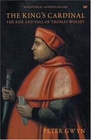 The King's cardinal : the rise and fall of Thomas Wolsey