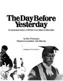 The day before yesterday : an illustrated history of Britain from Attlee to Macmillan