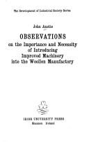 Cover of: Observations on the importance and necessity of introducing improved machinery into the woollen manufactory.