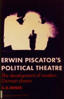 Cover of: Erwin Piscator's political theatre: the development of modern German drama