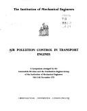 Air pollution control in transport engines : a symposium arranged by the Automobile Division and the Combustion Engines Group of the Institution of Mechanical Engineers, 9th-11th November 1971