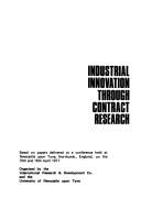 Industrial innovation through contract research : based on papers delivered at a conference held at Newcastle upon Tyne, Northumb., England, on the 15th and 16th April 1971, organised by the Internati