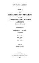 Index to testamentary records in the Commissary Court of London (London Division) now preserved in Guildhall Library, London
