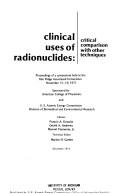 Cover of: Clinical uses of radionuclides: critical comparison with other techniques.: Proceedings of a symposium held at the Oak Ridge Associated Universities, November 15-19, 1971.