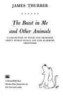 Cover of: The  beast in me and other animals: a collection of pieces and drawings about human beings and less alarming creatures.