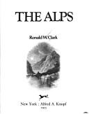 Cover of: The Alps by Ronald William Clark