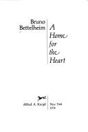 Cover of: A home for the heart. by Bruno Bettelheim