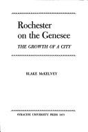 Cover of: Rochester on the Genesee: the growth of a city.
