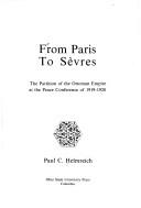 Cover of: From Paris to Sèvres: the partition of the Ottoman Empire at the Peace Conference of 1919-1920