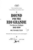 Cover of: Bound for the Rio Grande: the Mexican struggle, 1845-1850.