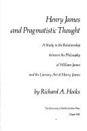 Cover of: Henry James and pragmatistic thought: a study in the relationship between the philosophy of William James and the literary art of Henry James
