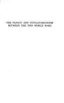 Cover of: The Papacy and totalitarianism between the two World Wars