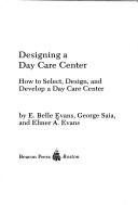 Cover of: Designing a day care center by E. Belle Evans