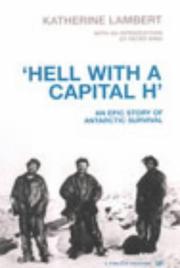 'Hell with a capital H' : an epic story of Antarctic survival