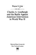 Charles A. Lindbergh and the battle against American intervention in World War II by Wayne S. Cole