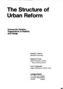 Cover of: The structure of urban reform: community decision organizations in stability and change
