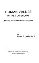 Cover of: Human values in the classroom: teaching for personal and social growth