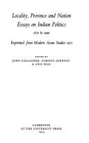 Cover of: Locality, province, and nation: essays on Indian politics 1870 to 1940: reprinted from Modern Asian studies 1973.