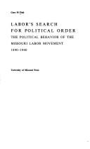 Cover of: Labor's search for political order: the political behavior of the Missouri labor movement, 1890-1940