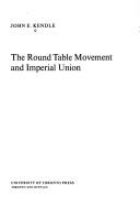 The Round Table movement and imperial union by Kendle, John Edward
