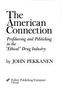 Cover of: The American connection: profiteering and politicking in the "ethical" drug industry.