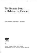 The human lens, in relation to cataract : [proceedings of the Symposium on the Human Lens, in Relation to Cataract held at the Ciba Foundation, London, 30th January-1st February 1973]