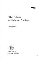 Cover of: The politics of defense analysis.