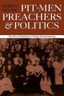 Pit-men, preachers & politics by Robert Samuel Moore