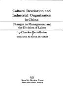 Cover of: Cultural revolution and industrial organization in China: changes in management and the division of labor
