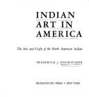 Cover of: Indian art in America: the arts and crafts of the North American Indian