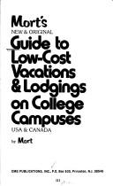 Cover of: Mort's new & original guide to low-cost vacations & lodgings on college campuses: USA & Canada.