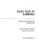 Tales told to Kabbarli: Aboriginal legends collected by Daisy Bates by Barbara Ker Wilson