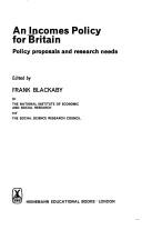 Cover of: An Incomes policy for Britain: policy proposals and research needs by edited by Frank Blackaby for the National Institute of Economic and Social Research and the Social Science Research Council.
