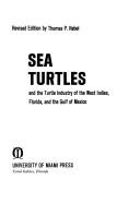 Cover of: Sea turtles and the turtle industry of the West Indies, Florida, and the Gulf of Mexico