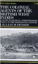 Cover of: The colonial agents of the British West Indies: a study in colonial administration, mainlyin the eighteenth century.