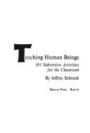 Cover of: Teaching human beings: 101 subversive activities for the classroom.