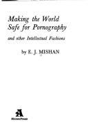 Cover of: Making the world safe for pornography: and other intellectual fashions