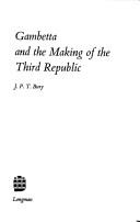 Cover of: Gambetta and the making of the Third Republic