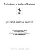 Automotive electrical equipment : a conference arranged by the Automobile Division of the Institution of Mechanical Engineers, 13-14th September 1972