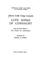 Love songs of Connacht. Abhráin grádh chúige Connacht : being the fourth chapter of 'The songs of Connacht'