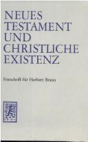 Cover of: Neues Testament und christliche Existenz: Festschrift f. Herbert Braun z. 70. Geburtstag am 4. Mai 1973