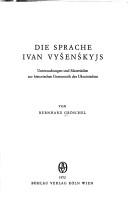 Cover of: Die Sprache Ivan Vys̆enśkyjs: Untersuchungen und Materialien zur historischen Grammatik des Ukrainischen.