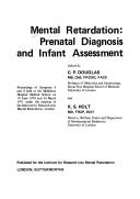 Mental retardation, prenatal diagnosis and infant assessment : proceedings of Symposia 6 and 8 held at the Middlesex Medical School on 19 June 1970 and 26 March 1971 under the auspices of the Institut