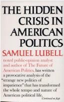 The hidden crisis in American politics by Samuel Lubell