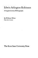 Cover of: Edwin Arlington Robinson: a supplementary bibliography by William White