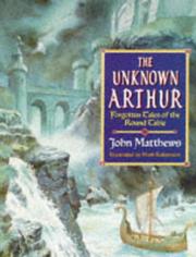 The unknown Arthur : forgotten tales of the round table