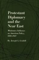 Cover of: Protestant diplomacy and the Near East: missionary influence on American policy, 1810-1927. --